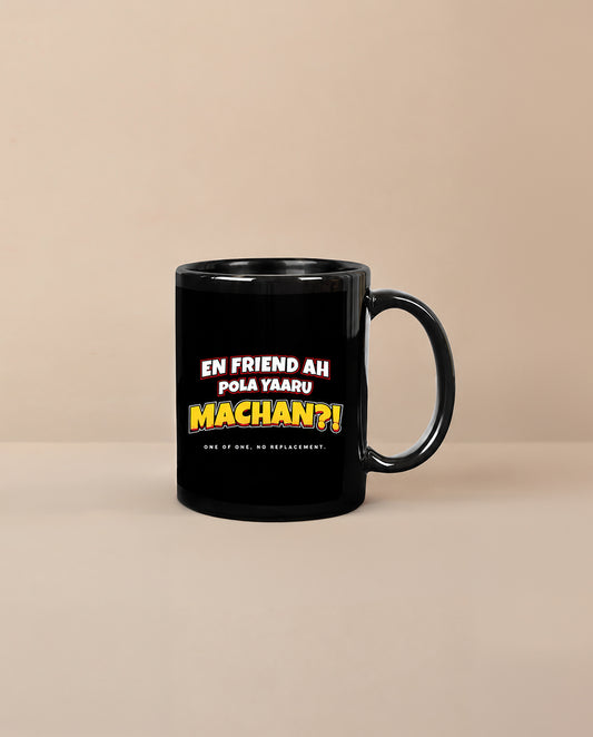 EN FRIEND AH POLA YAARU MACHAN black ceramic coffee mug from the Friendship Series by Deziners5.