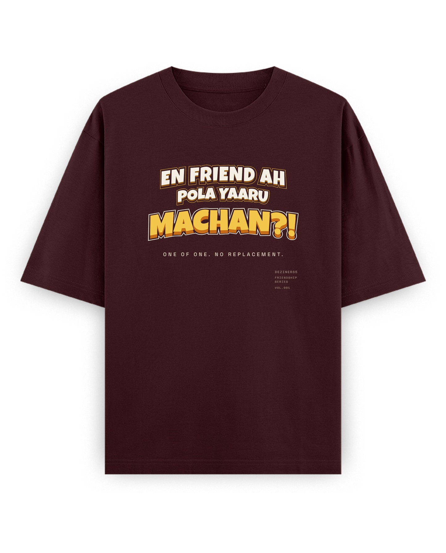 Front view of EN FRIEND AH POLA YAARU MACHAN unisex oversized graphic t-shirt in maroon.